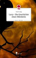 Lucy- Die Geschichte einer Mörderin. Life is a Story - story.one di Sarah Lang edito da story.one publishing