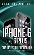 iPhone 6 und 6 plus - das inoffizielle Handbuch. di Matthias Matting edito da Books on Demand