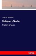 Dialogues of Lucian di Lucian Of Samosata edito da hansebooks