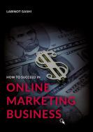 How to Succeed a Online Marketing Business di Labinot Gashi edito da Books on Demand