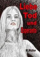 Liebe Tod und Esperanto di Mathias Müller edito da Books on Demand