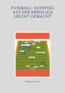 Fußball: Aufstieg aus der Kreisliga leicht gemacht di Wolfgang Schnepper edito da Books on Demand
