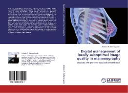 Digital management of locally suboptimal image quality in mammography di Antonis P. Stefanoyiannis edito da LAP Lambert Acad. Publ.