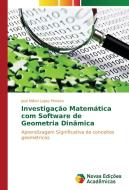 Investigação Matemática com Software de Geometria Dinâmica di José Milton Lopes Pinheiro edito da Novas Edições Acadêmicas