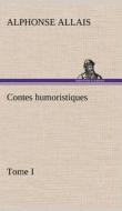 Contes humoristiques - Tome I di Alphonse Allais edito da TREDITION CLASSICS