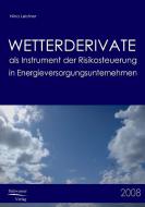 Wetterderivate als Instrument der Risikosteuerung in Energieversorgungsunternehmen di Nina Leistner edito da Europäischer Hochschulverlag