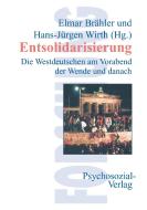 Entsolidarisierung di Elmar Brahler, Hans-Jurgen Wirth edito da Psychosozial-verlag