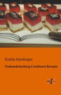 Einhundertachtzig Conditorei-Rezepte di Emilie Kieslinger edito da Vero Verlag
