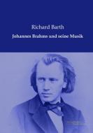 Johannes Brahms und seine Musik di Richard Barth edito da Europäischer Musikverlag