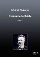 Gesammelte Briefe 4 di Friedrich Nietzsche edito da nexx verlag gmbh