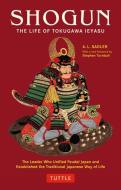 Shogun: The Life of Tokugawa Ieyasu di A. L. Sadler edito da TUTTLE PUB