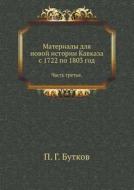 Materialy Dlya Novoj Istorii Kavkaza S 1722 Po 1803 God Chast' Tret'ya. di P G Butkov edito da Book On Demand Ltd.