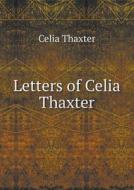 Letters Of Celia Thaxter di Celia Thaxter edito da Book On Demand Ltd.