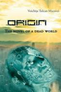 Origin - The Novel of a Dead World di Voichita Tulcan Macovei edito da INTERCONFESSIONAL BIBLE SOC OF