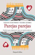 Parejas Parejas (Equal and Mates - Spanish Edition): Men Who Share Their Lives with Powerful Women di Tatiana Clouthier edito da HARPERCOLLINS