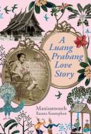 A Luang Prabang Love Story di Manisamouth Ratana Koumphon edito da RIVER BOOKS