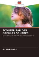 ÉCOUTER PAR DES OREILLES SOURDES di Nina Sawicki edito da Editions Notre Savoir
