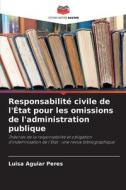 Responsabilité civile de l'État pour les omissions de l'administration publique di Luisa Aguiar Peres edito da Editions Notre Savoir