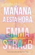 Mañana a Esta Hora di Emma Straub edito da URANO PUB INC