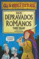 Esos Depravados Romanos = The Rotten Romans di Terry Deary edito da Molino