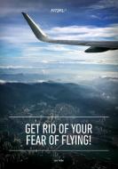 Get Rid of Your Fear of Flying di Lars Toldbo edito da BOOKS ON DEMAND