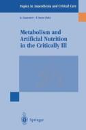 Metabolism and Artificial Nutrition in the Critically Ill di G. Guarnieri, F. Iscra edito da Springer Milan