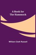 A BOOK FOR THE HAMMOCK di WILLI CLARK RUSSELL edito da LIGHTNING SOURCE UK LTD