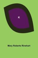 K di Mary Roberts Rinehart edito da Alpha Editions