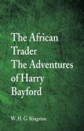 The African Trader di W. H. G. Kingston edito da Alpha Editions