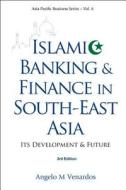 Islamic Banking and Finance in South-East Asia di Angelo M. Venardos edito da World Scientific Publishing Company