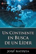 Un Continente En Busca de Un Lider di Jose Batista edito da Editorial Peniel