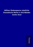 William Shakespeares sämtliche Dramatische Werke in drei Bänden di ohne Autor edito da TP Verone Publishing