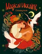 Magical Ukraine: Coloring Book of Folktales and Magical Beings di Anne M. Lundquist, Ana Niki, Anastasia Honcharenko edito da LIGHTNING SOURCE INC