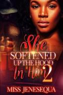 She Softened Up The Hood In Him 2 di Jenesequa Miss Jenesequa edito da Independently Published