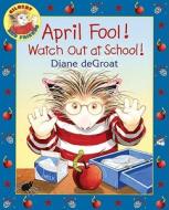April Fool! Watch Out at School! di Diane de Groat edito da HarperCollins