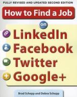 How to Find a Job on LinkedIn, Facebook, Twitter and Google+ 2/E di Brad Schepp, Debra Schepp edito da McGraw-Hill Education - Europe