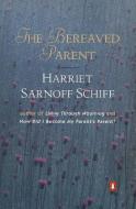 The Bereaved Parent di Harriet Sarnoff Schiff edito da PENGUIN GROUP