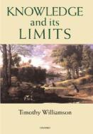 Knowledge And Its Limits di Timothy Williamson edito da Oxford University Press