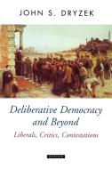 Deliberative Democracy and Beyond Liberals, Critics, Contestations di John S. Dryzek edito da OUP Oxford