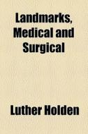 Landmarks, Medical And Surgical di Luther Holden edito da General Books Llc