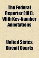 The Federal Reporter (181); With Key-number Annotations di James Wells Goodwin, United States Circuit Courts edito da General Books Llc