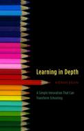 Learning in Depth: A Simple Innovation That Can Transform Schooling di Kieran Egan edito da UNIV OF CHICAGO PR