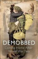 Demobbed - Coming Home After World War Two di Alan Allport edito da Yale University Press