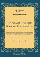 An Analysis of the Book of Ecclesiastes: With Reference to the Hebrew Grammar of Gesenius, and with Notes Critical and Explanatory; To Which Is Added di J. Lloyd edito da Forgotten Books