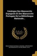 Catalogue Des Manuscrits Espagnols Et Des Manuscrits Portugais de la Bibliotheque Nationale... di Alfred Morel-Fatio edito da WENTWORTH PR