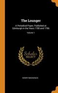 The Lounger: A Periodical Paper, Published At Edinburgh In The Years 1785 And 1786; Volume 1 di Henry Mackenzie edito da Franklin Classics