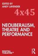 Neoliberalism, Theatre And Performance edito da Taylor & Francis Ltd