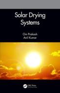 Solar Drying Systems di Om Prakash, Anil Kumar edito da Taylor & Francis Ltd