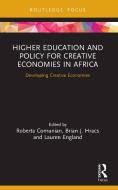 Higher Education And Policy For Creative Economies In Africa edito da Taylor & Francis Ltd