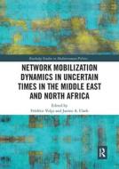 Network Mobilization Dynamics In Uncertain Times In The Middle East And North Africa edito da Taylor & Francis Ltd